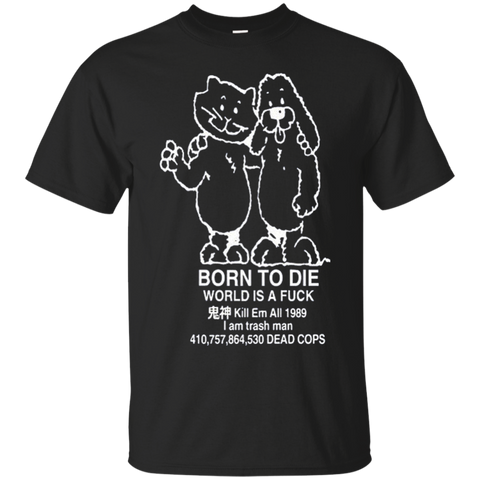 Born to kill workis a fuck Kill Em All 1989 I am trash man T-Shirt