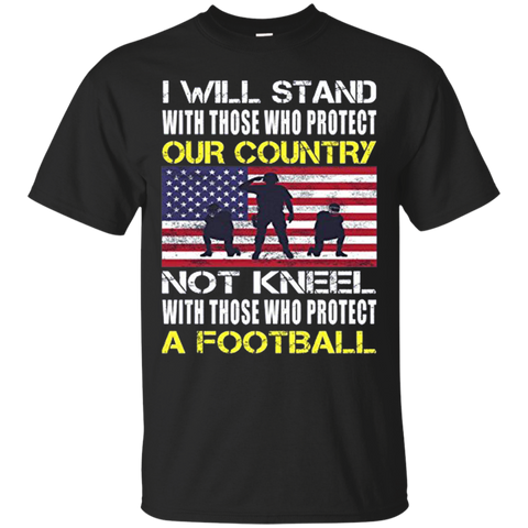 I Will Stand With Those Who Protect Our Country A Football Flag American T-Shirt