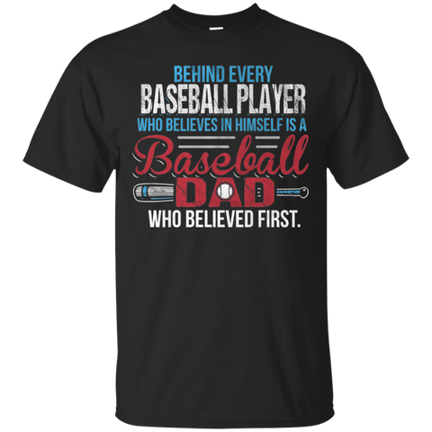 Behind every baseball player who believesin himself is a baseball dad Gift T-Shirt