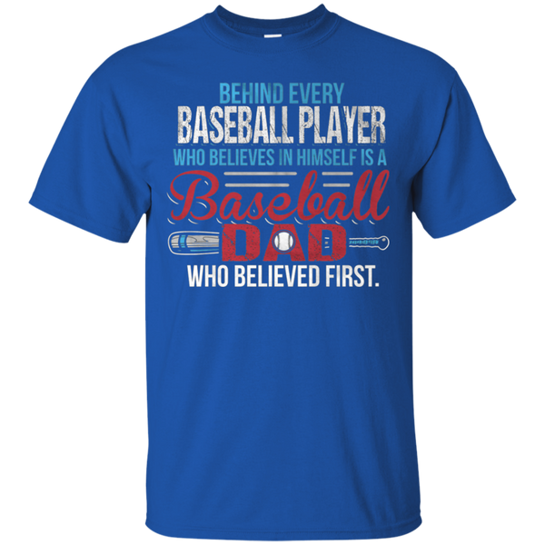 Behind every baseball player who believesin himself is a baseball dad Gift T-Shirt