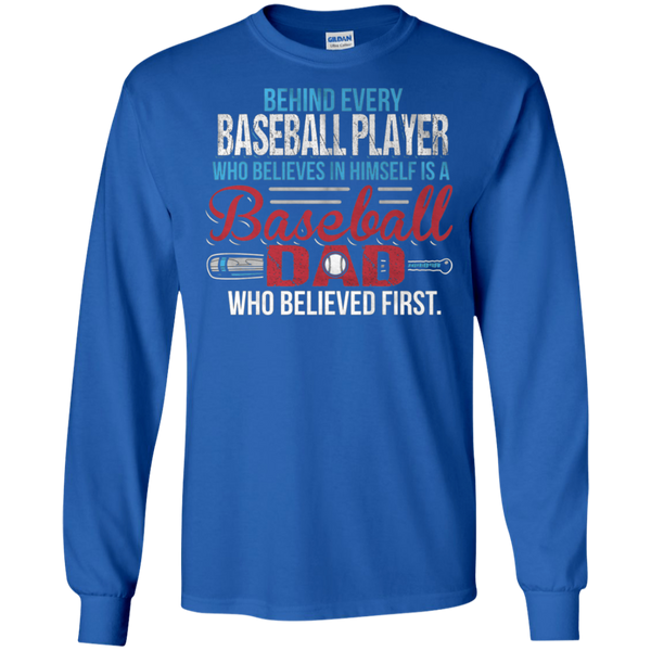 Behind every baseball player who believesin himself is a baseball dad Gift Long T-Shirt