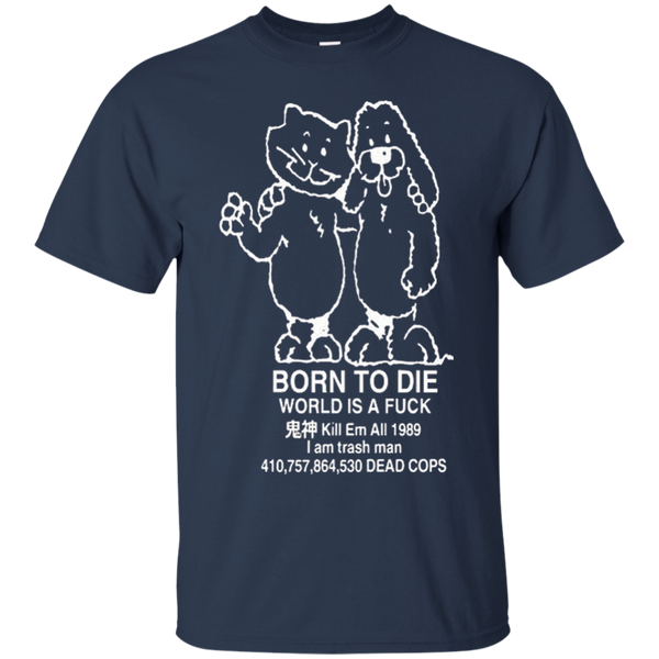 Born to kill workis a fuck Kill Em All 1989 I am trash man T-Shirt