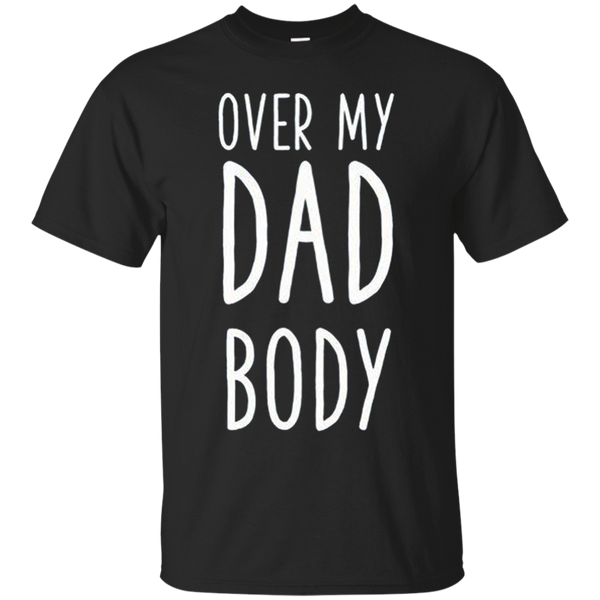 Over my dad body Gift for dad daddy T-Shirt