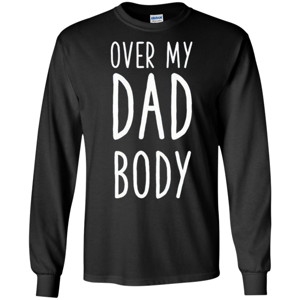 Over My Dad Body Gift Long T-Shirt