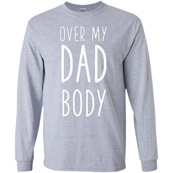 Over My Dad Body Gift Long T-Shirt