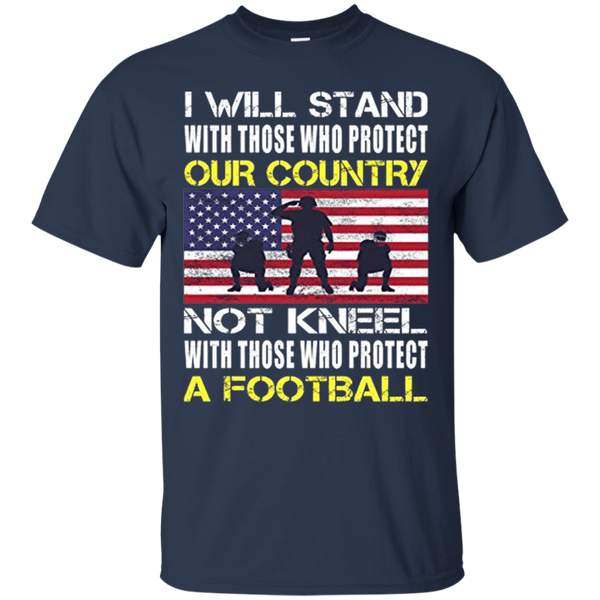 I Will Stand With Those Who Protect Our Country A Football Flag American T-Shirt