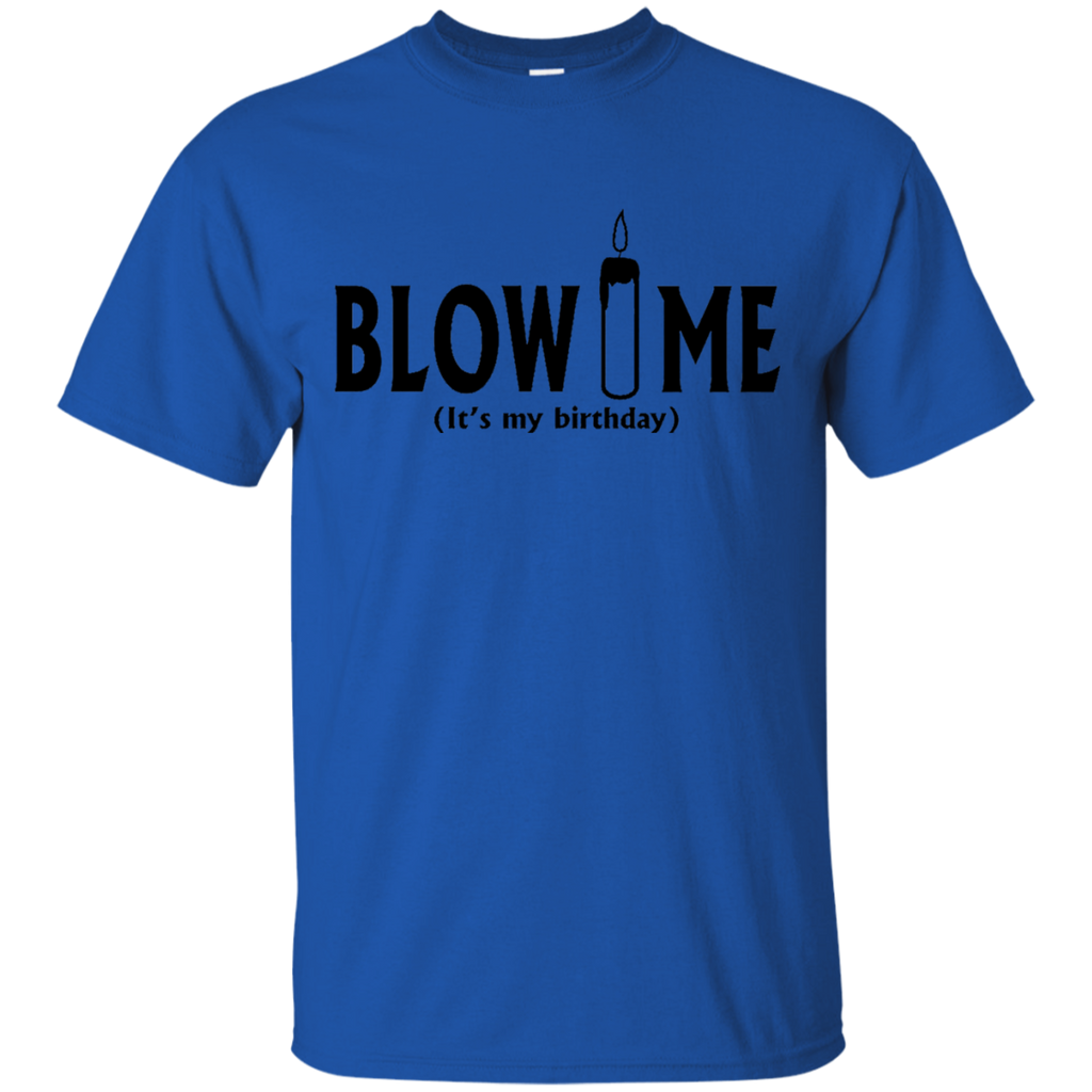 Blow Me It's My Birthday Funny B-Day Party Gift T-Shirt
