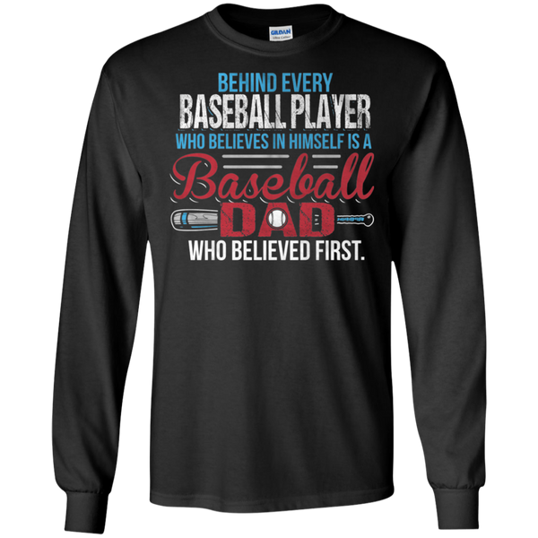 Behind every baseball player who believesin himself is a baseball dad Gift Long T-Shirt