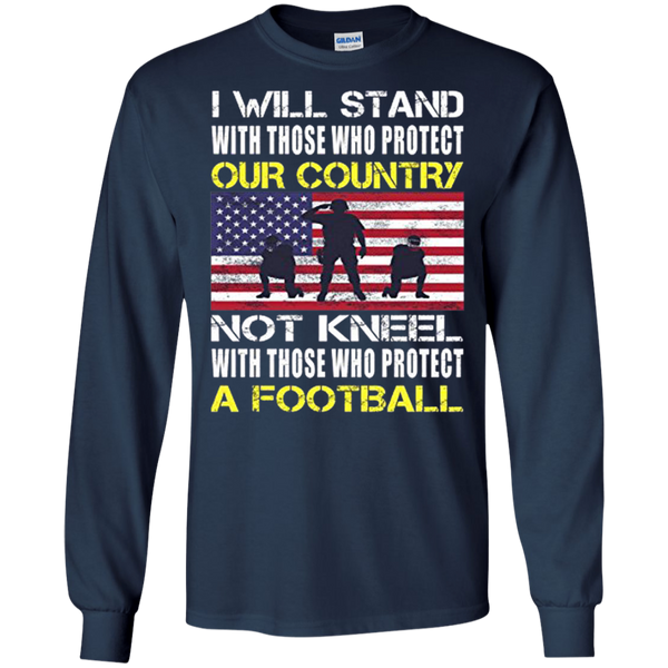 I Will Stand With Those Who Protect Our Country A Football Flag American Long T-Shirt