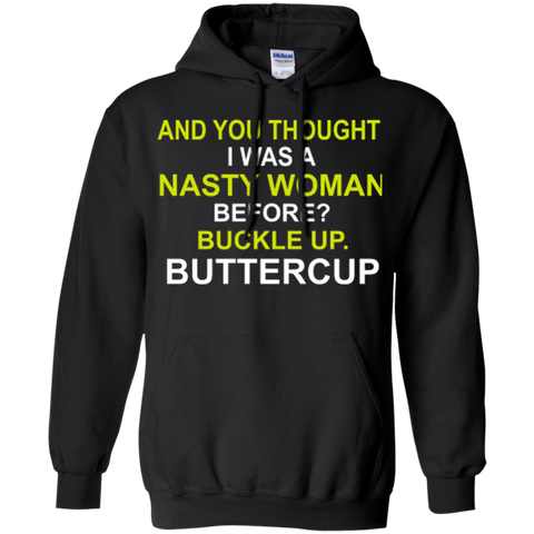 Whoopi Goldberg Nasty Woman Buckle up Buttercup Donald Trump Pullover Hoodie