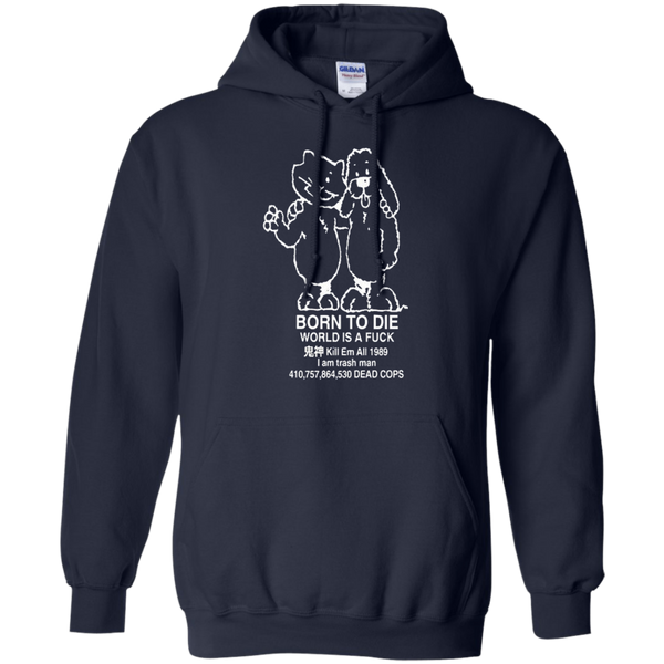 Born to kill workis a fuck Kill Em All 1989 I am trash man Pullover Hoodie