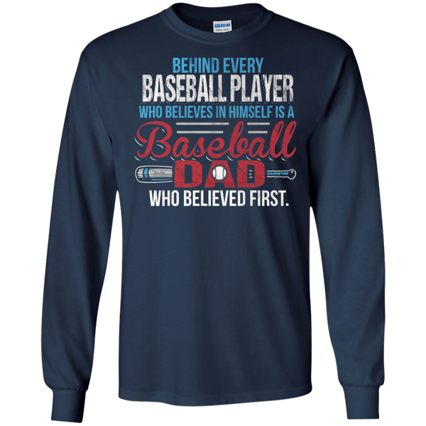 Behind every baseball player who believesin himself is a baseball dad Gift Long T-Shirt