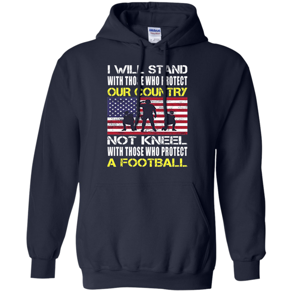 I Will Stand With Those Who Protect Our Country A Football Flag American Pullover Hoodie