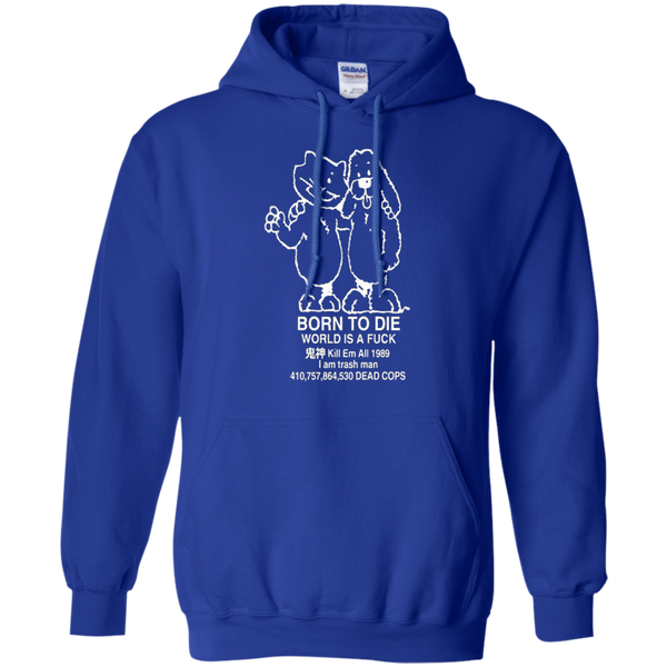 Born to kill workis a fuck Kill Em All 1989 I am trash man Pullover Hoodie