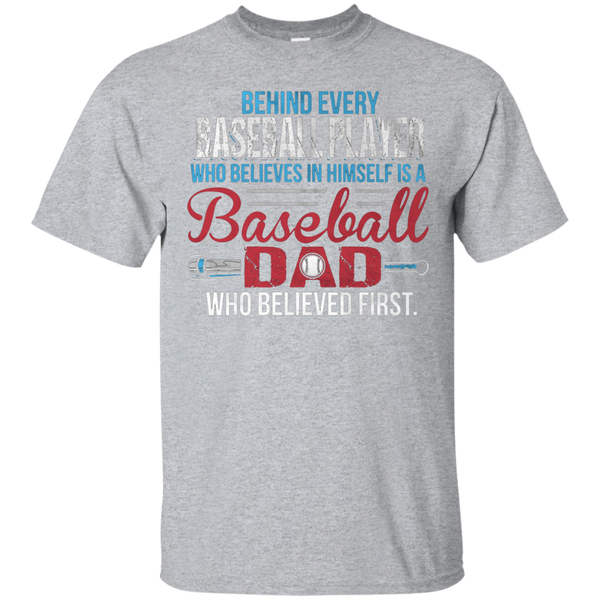 Behind every baseball player who believesin himself is a baseball dad Gift T-Shirt