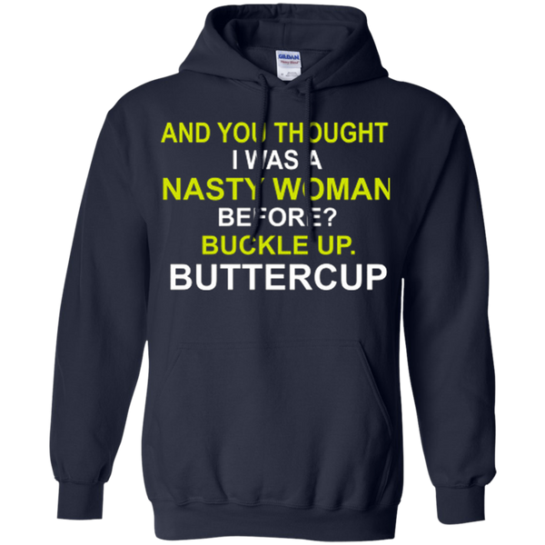 Whoopi Goldberg Nasty Woman Buckle up Buttercup Donald Trump Pullover Hoodie