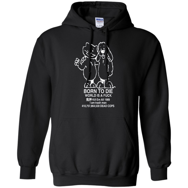 Born to kill workis a fuck Kill Em All 1989 I am trash man Pullover Hoodie