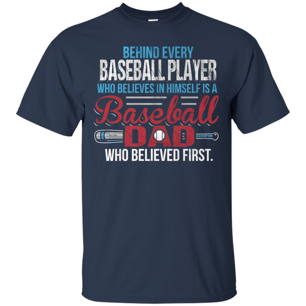 Behind every baseball player who believesin himself is a baseball dad Gift T-Shirt
