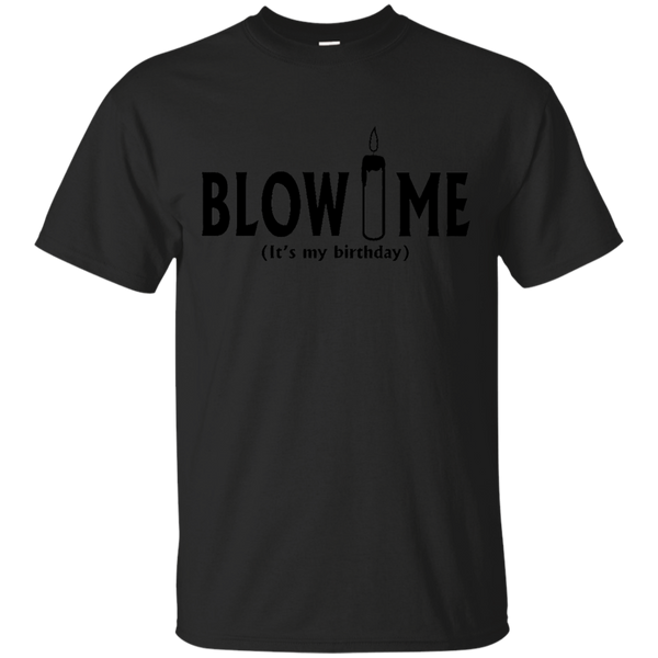 Blow Me It's My Birthday Funny B-Day Party Gift T-Shirt