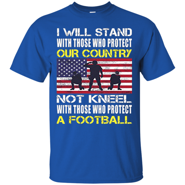 I Will Stand With Those Who Protect Our Country A Football Flag American T-Shirt
