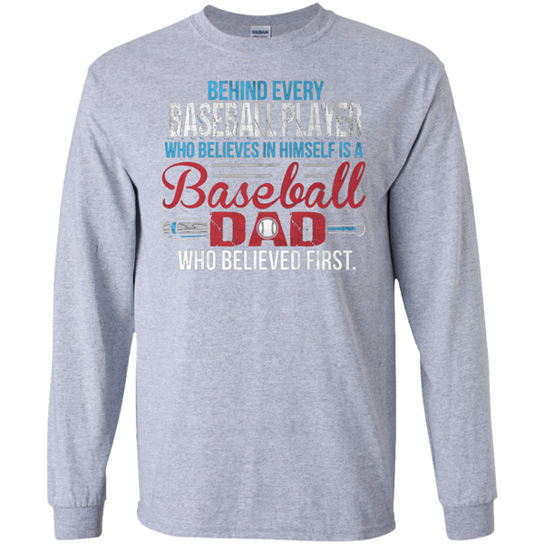 Behind every baseball player who believesin himself is a baseball dad Gift Long T-Shirt