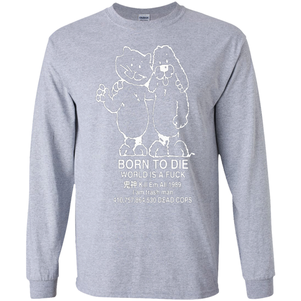 Born to kill workis a fuck Kill Em All 1989 I am trash man Long T-Shirt