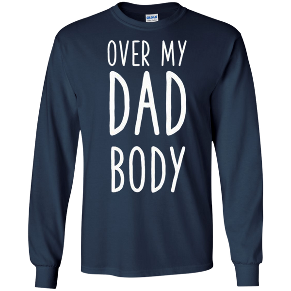 Over My Dad Body Gift Long T-Shirt