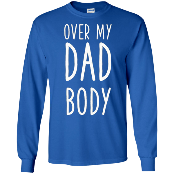 Over My Dad Body Gift Long T-Shirt